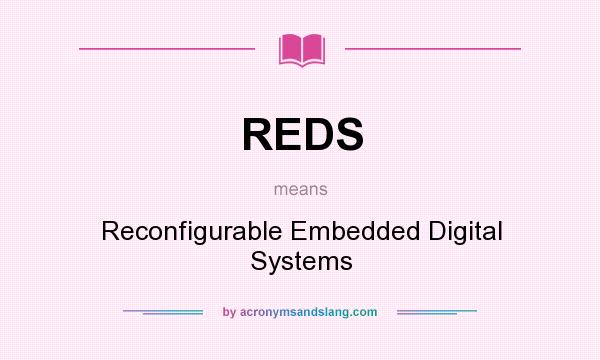What does REDS mean? It stands for Reconfigurable Embedded Digital Systems