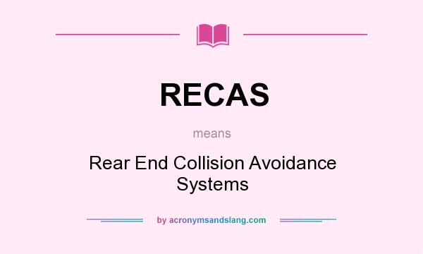 What does RECAS mean? It stands for Rear End Collision Avoidance Systems