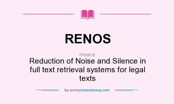 What does RENOS mean? It stands for Reduction of Noise and Silence in full text retrieval systems for legal texts