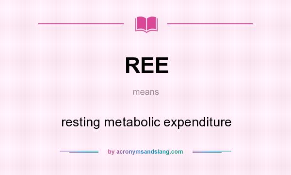 What does REE mean? It stands for resting metabolic expenditure