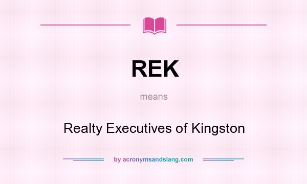 What does REK mean? It stands for Realty Executives of Kingston