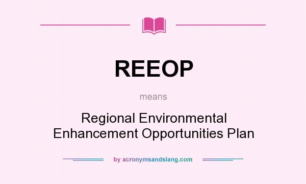 What does REEOP mean? It stands for Regional Environmental Enhancement Opportunities Plan
