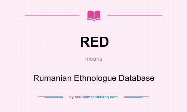 What does RED mean? It stands for Rumanian Ethnologue Database