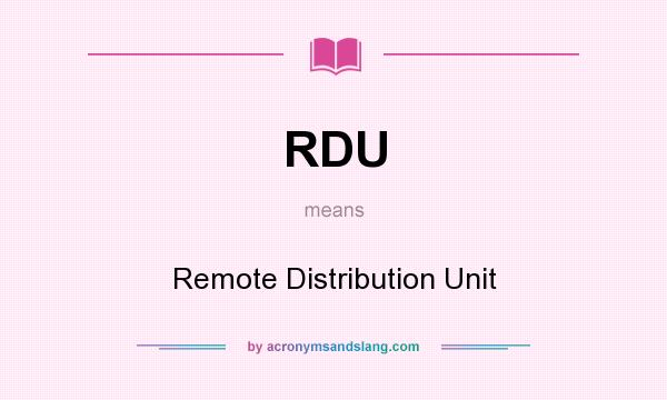 What does RDU mean? It stands for Remote Distribution Unit