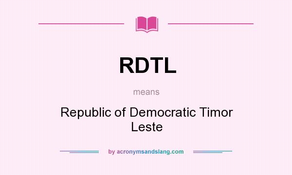 What does RDTL mean? It stands for Republic of Democratic Timor Leste