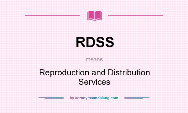 What does RDSS mean? It stands for Reproduction and Distribution Services