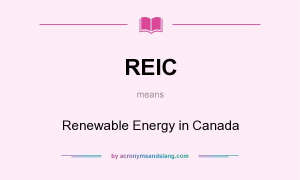 What does REIC mean? It stands for Renewable Energy in Canada