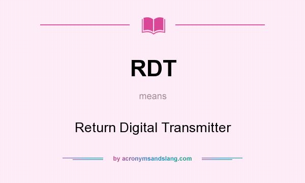 What does RDT mean? It stands for Return Digital Transmitter