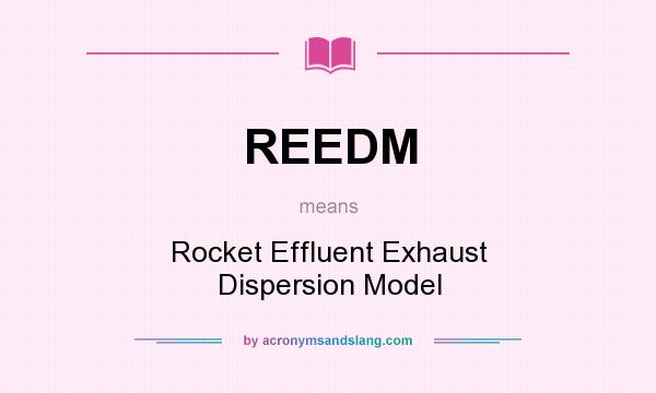 What does REEDM mean? It stands for Rocket Effluent Exhaust Dispersion Model