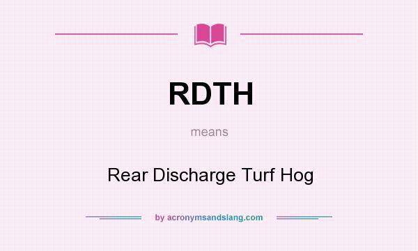 What does RDTH mean? It stands for Rear Discharge Turf Hog