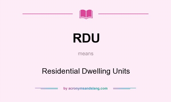 What does RDU mean? It stands for Residential Dwelling Units
