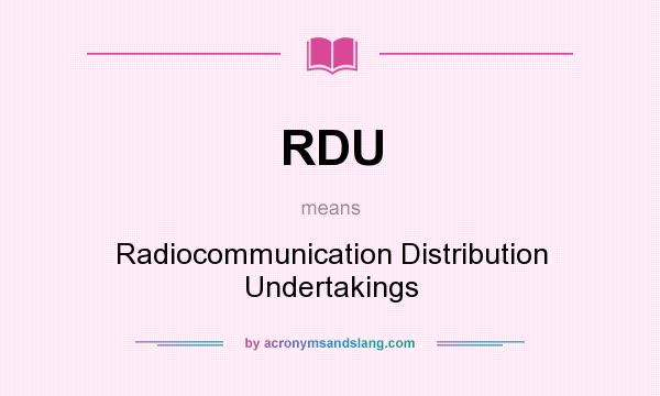 What does RDU mean? It stands for Radiocommunication Distribution Undertakings