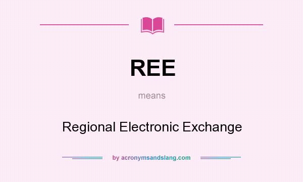 What does REE mean? It stands for Regional Electronic Exchange