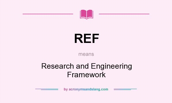 What does REF mean? It stands for Research and Engineering Framework
