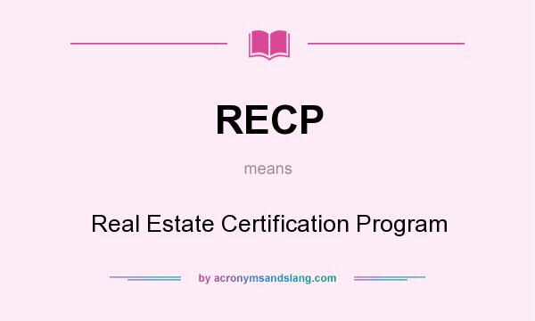 What does RECP mean? It stands for Real Estate Certification Program