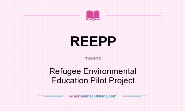 What does REEPP mean? It stands for Refugee Environmental Education Pilot Project