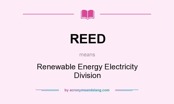 What does REED mean? It stands for Renewable Energy Electricity Division