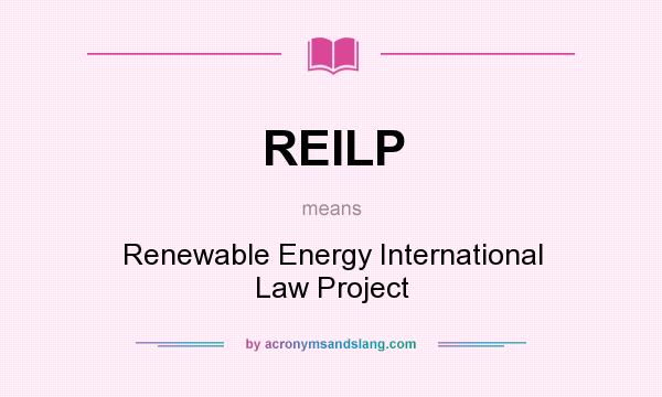 What does REILP mean? It stands for Renewable Energy International Law Project