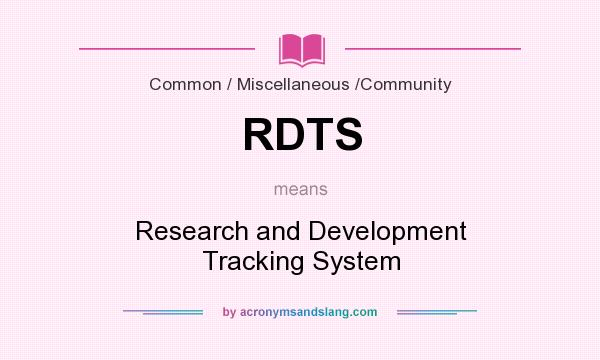 What does RDTS mean? It stands for Research and Development Tracking System