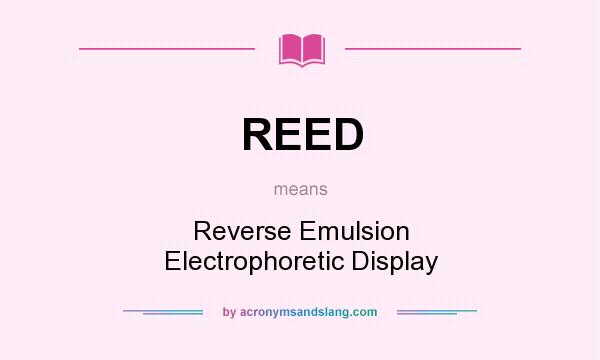 What does REED mean? It stands for Reverse Emulsion Electrophoretic Display