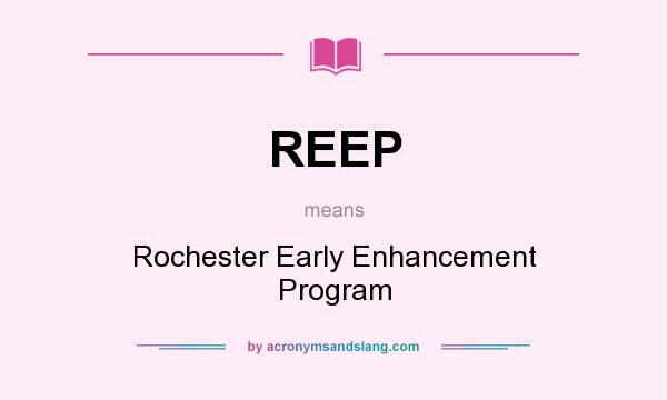 What does REEP mean? It stands for Rochester Early Enhancement Program