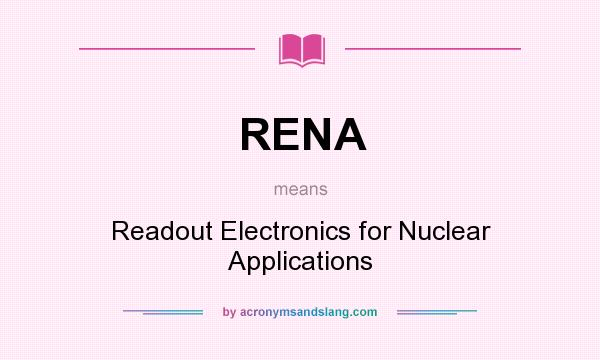 What does RENA mean? It stands for Readout Electronics for Nuclear Applications