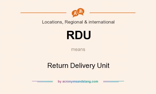 What does RDU mean? It stands for Return Delivery Unit