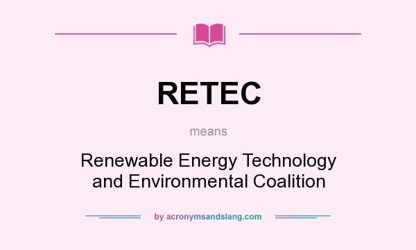 What does RETEC mean? It stands for Renewable Energy Technology and Environmental Coalition