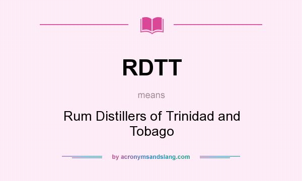 What does RDTT mean? It stands for Rum Distillers of Trinidad and Tobago