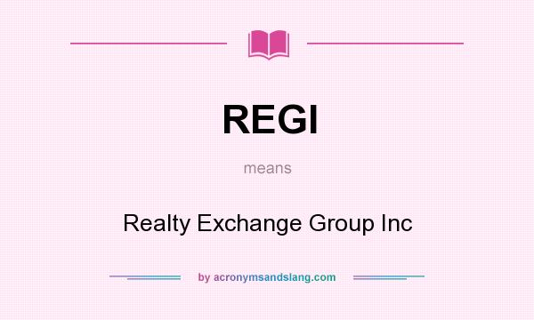 What does REGI mean? It stands for Realty Exchange Group Inc