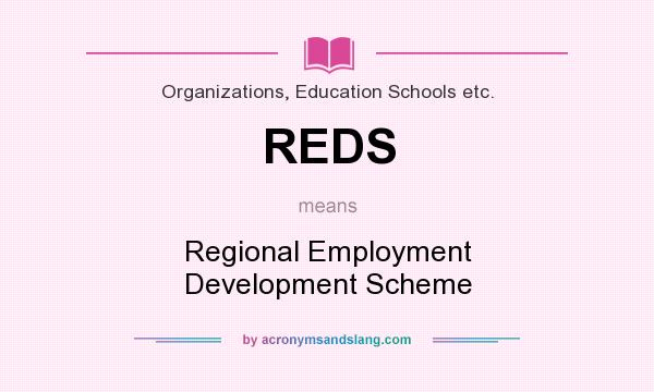 What does REDS mean? It stands for Regional Employment Development Scheme