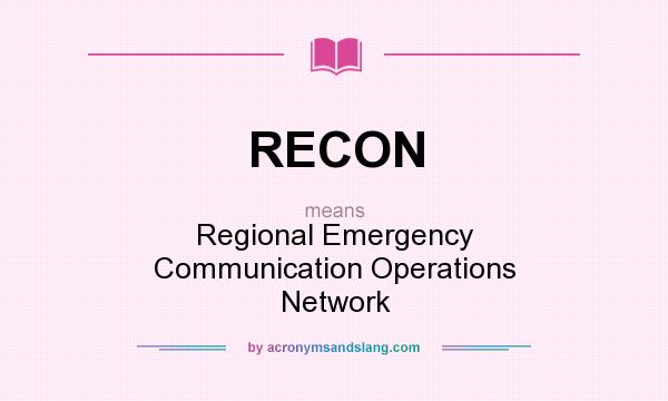 What does RECON mean? It stands for Regional Emergency Communication Operations Network