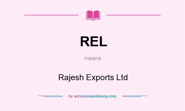 What does REL mean? It stands for Rajesh Exports Ltd