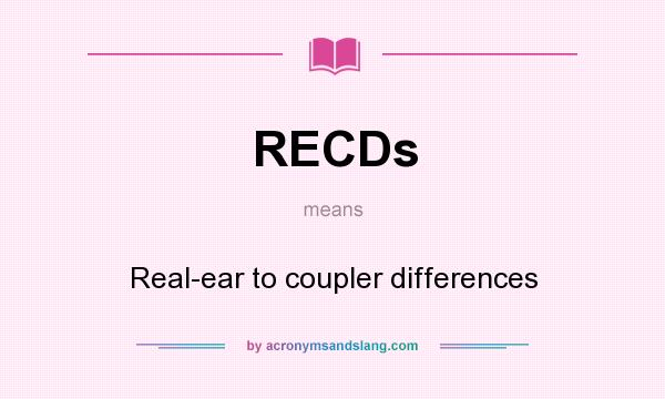 What does RECDs mean? It stands for Real-ear to coupler differences