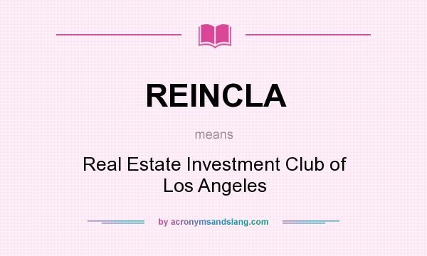 What does REINCLA mean? It stands for Real Estate Investment Club of Los Angeles