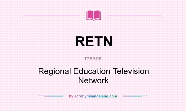 What does RETN mean? It stands for Regional Education Television Network