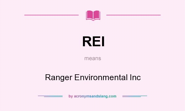 What does REI mean? It stands for Ranger Environmental Inc