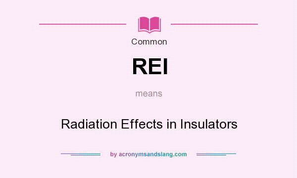 What does REI mean? It stands for Radiation Effects in Insulators