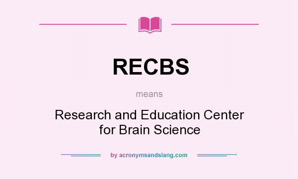 What does RECBS mean? It stands for Research and Education Center for Brain Science