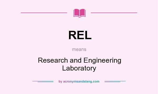 What does REL mean? It stands for Research and Engineering Laboratory