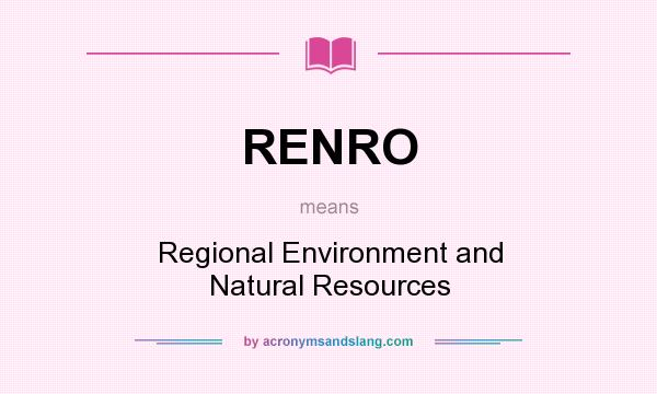 What does RENRO mean? It stands for Regional Environment and Natural Resources