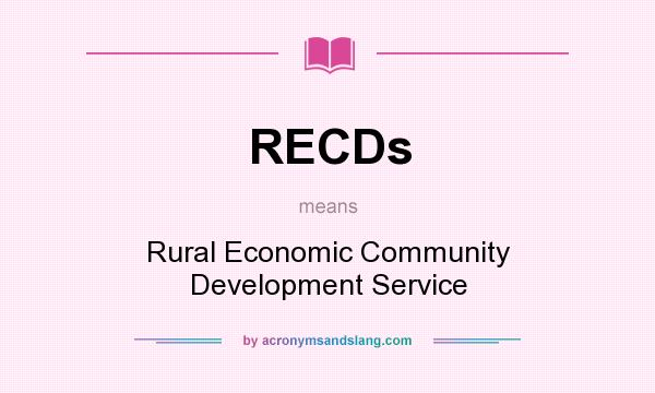 What does RECDs mean? It stands for Rural Economic Community Development Service