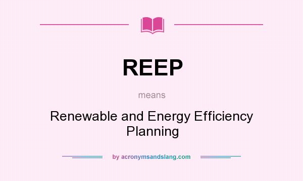 What does REEP mean? It stands for Renewable and Energy Efficiency Planning