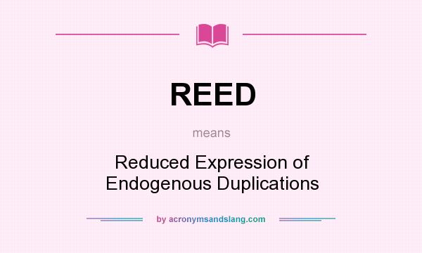 What does REED mean? It stands for Reduced Expression of Endogenous Duplications