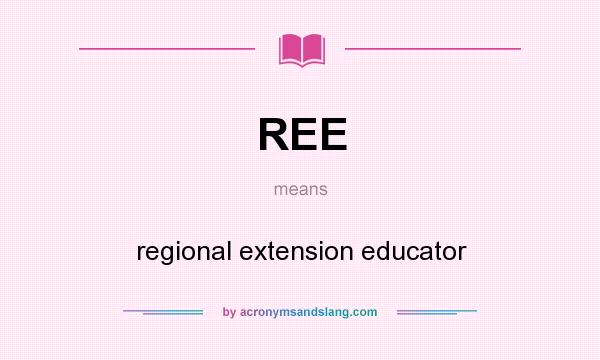 What does REE mean? It stands for regional extension educator