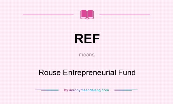 What does REF mean? It stands for Rouse Entrepreneurial Fund