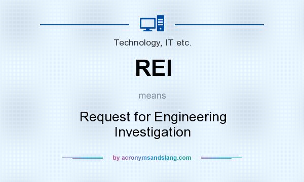 What does REI mean? It stands for Request for Engineering Investigation