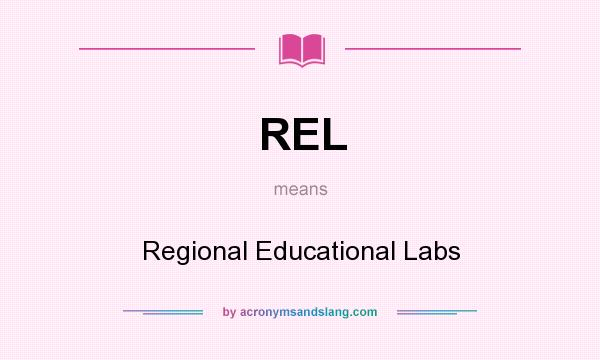 What does REL mean? It stands for Regional Educational Labs