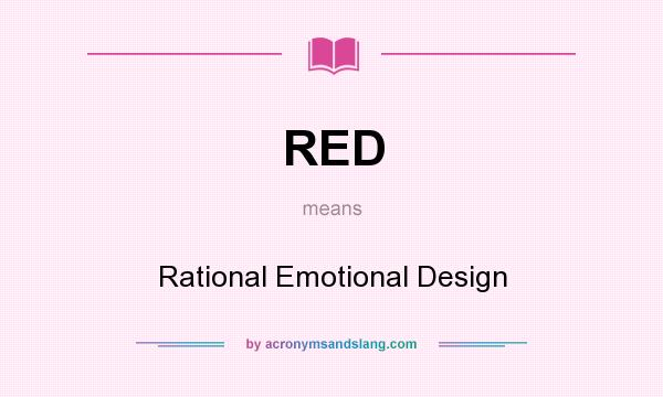 What does RED mean? It stands for Rational Emotional Design