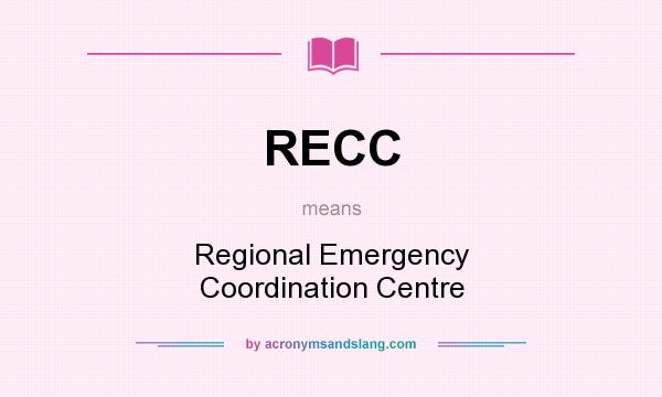 What does RECC mean? It stands for Regional Emergency Coordination Centre